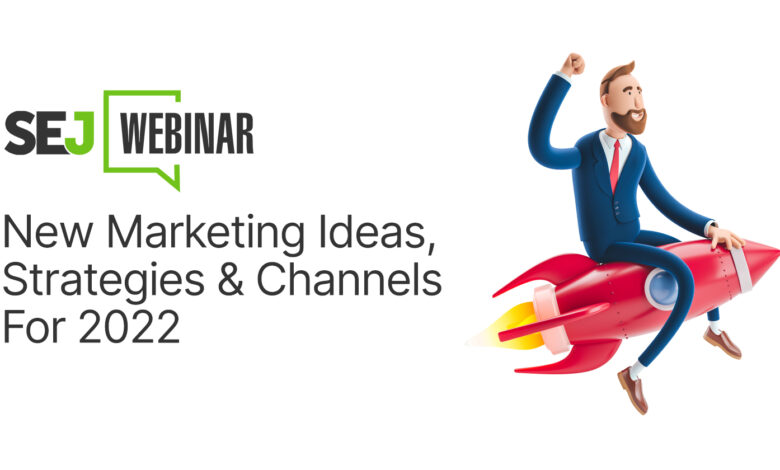 New Marketing Ideas, Strategies & Channels For 2022
